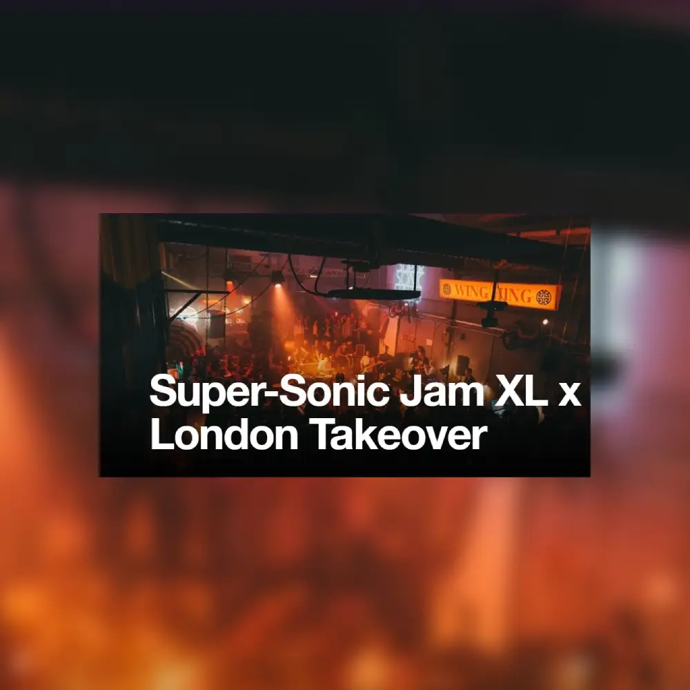 Super-Sonic Jam XL x London Takeover